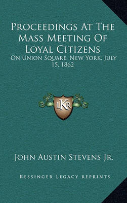 Book cover for Proceedings at the Mass Meeting of Loyal Citizens