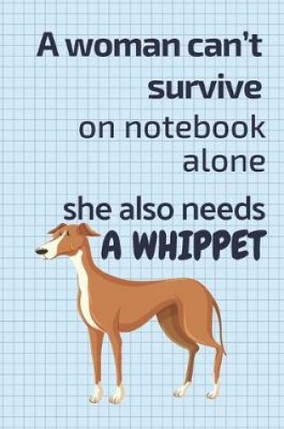 Cover of A woman can't survive on notebook alone she also needs a Whippet