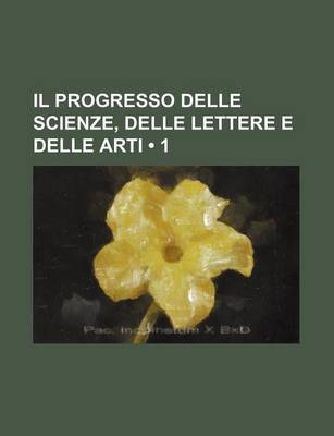 Book cover for Il Progresso Delle Scienze, Delle Lettere E Delle Arti (1)