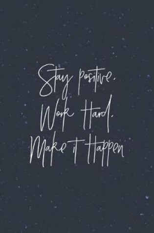 Cover of Stay Positive, Work Hark, Make It Happen