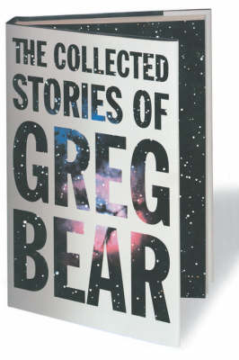 Book cover for The Collected Stories of Greg Bear
