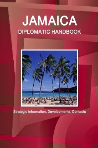 Cover of Jamaica Diplomatic Handbook - Strategic Information, Developments, Contacts