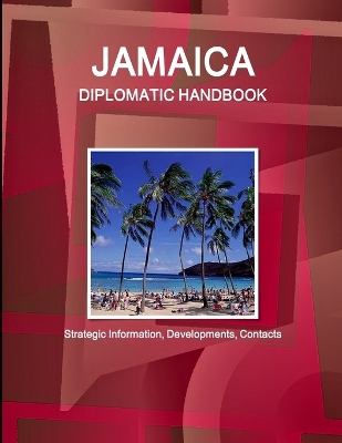 Book cover for Jamaica Diplomatic Handbook - Strategic Information, Developments, Contacts