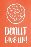 Book cover for Pastel Chalkboard Journal - Donut Give Up! (Burnt Orange)
