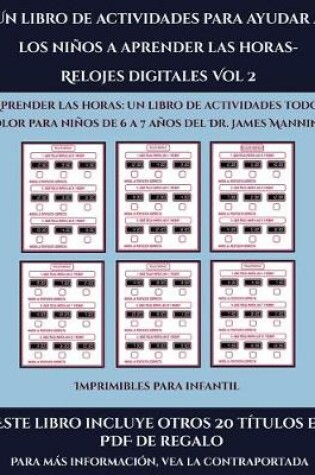 Cover of Imprimibles para infantil (Un libro de actividades para ayudar a los niños a aprender las horas- Relojes digitales Vol 2)