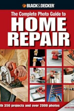 Cover of Black & Decker the Complete Photo Guide to Home Repair