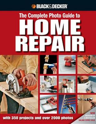 Book cover for Black & Decker the Complete Photo Guide to Home Repair