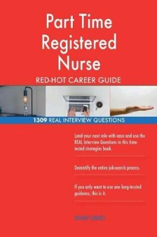 Cover of Part Time Registered Nurse Red-Hot Career Guide; 1309 Real Interview Questions