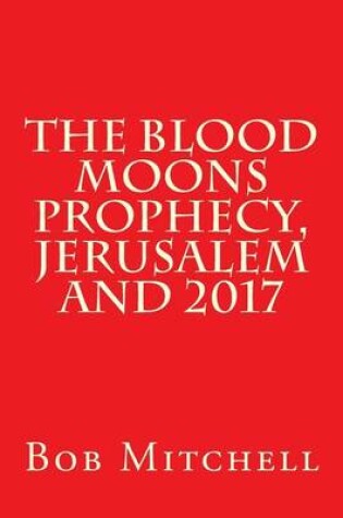 Cover of The Blood Moons Prophecy And 2017