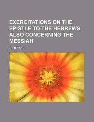 Book cover for Exercitations on the Epistle to the Hebrews, Also Concerning the Messiah