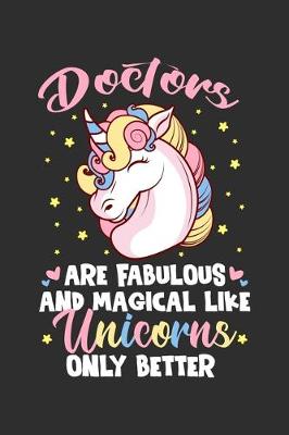 Book cover for Doctors Are Fabulous And Magical Like Unicorns Only Better