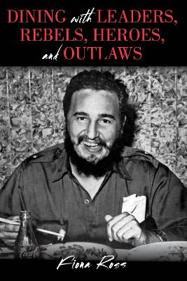 Cover of Dining with Leaders, Rebels, Heroes, and Outlaws