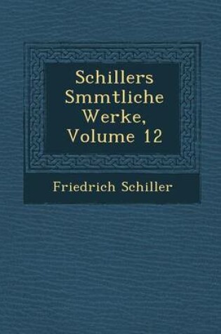 Cover of Schillers S Mmtliche Werke, Volume 12