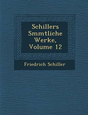 Book cover for Schillers S Mmtliche Werke, Volume 12