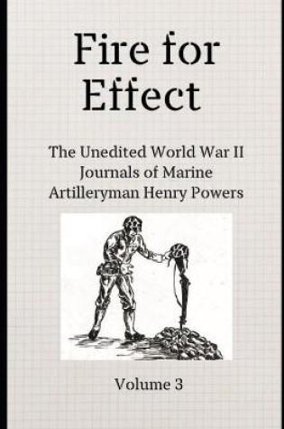 Cover of Fire for Effect- Unedited World War II Journals of a Marine Artilleryman- Vol 3