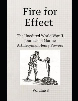 Book cover for Fire for Effect- Unedited World War II Journals of a Marine Artilleryman- Vol 3