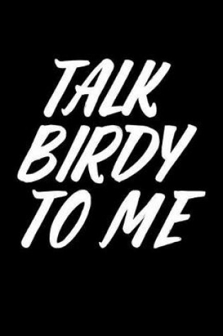 Cover of Talk Birdy to Me