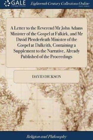Cover of A Letter to the Reverend MR John Adams Minister of the Gospel at Falkirk, and MR David Plenderleath Minister of the Gospel at Dalkeith, Containing a Supplement to the Narrative, Already Published of the Proceedings