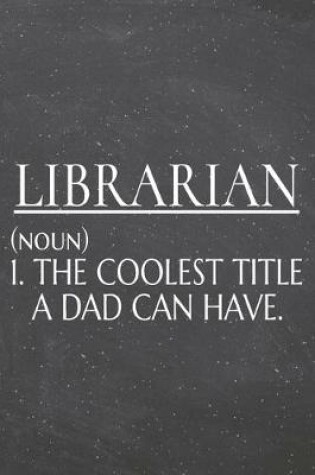 Cover of Librarian (noun) 1. The Coolest Title A Dad Can Have.