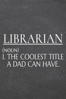 Book cover for Librarian (noun) 1. The Coolest Title A Dad Can Have.