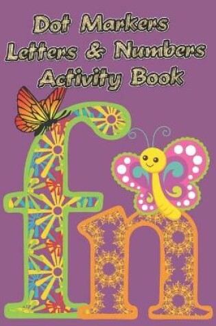 Cover of Dot Markers letters & numbers Activity Book