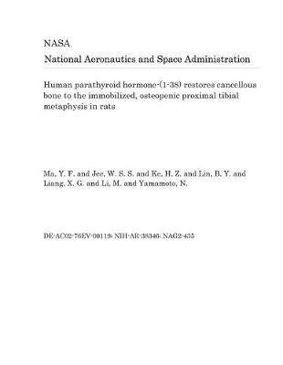 Book cover for Human Parathyroid Hormone-(1-38) Restores Cancellous Bone to the Immobilized, Osteopenic Proximal Tibial Metaphysis in Rats