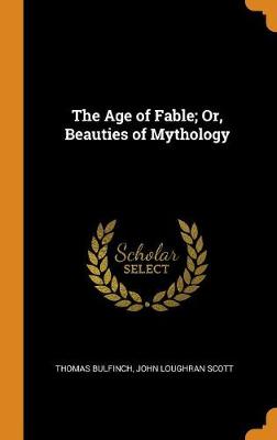 Cover of The Age of Fable; Or, Beauties of Mythology