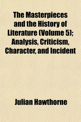 Book cover for The Masterpieces and the History of Literature (Volume 5); Analysis, Criticism, Character, and Incident