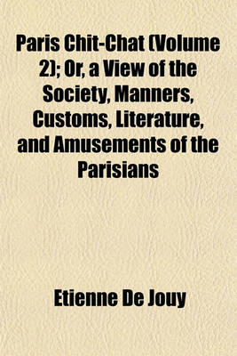 Book cover for Paris Chit-Chat (Volume 2); Or, a View of the Society, Manners, Customs, Literature, and Amusements of the Parisians