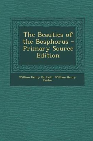 Cover of The Beauties of the Bosphorus - Primary Source Edition