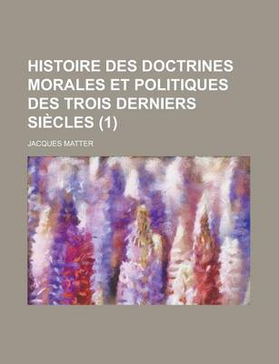 Book cover for Histoire Des Doctrines Morales Et Politiques Des Trois Derniers Siecles (1)