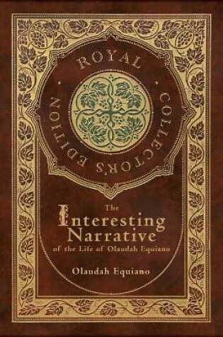 Cover of The Interesting Narrative of the Life of Olaudah Equiano (Royal Collector's Edition) (Annotated) (Case Laminate Hardcover with Jacket)