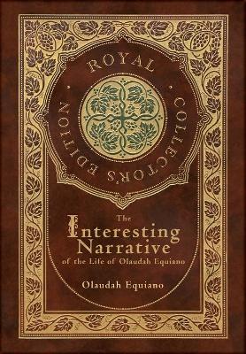 Book cover for The Interesting Narrative of the Life of Olaudah Equiano (Royal Collector's Edition) (Annotated) (Case Laminate Hardcover with Jacket)