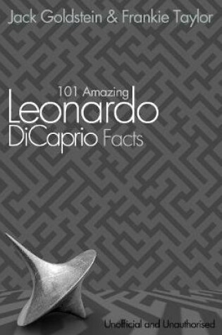 Cover of 101 Amazing Leonardo DiCaprio Facts