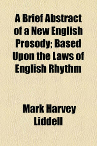 Cover of A Brief Abstract of a New English Prosody; Based Upon the Laws of English Rhythm