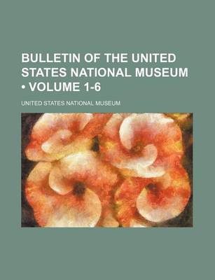 Book cover for Bulletin of the United States National Museum (Volume 1-6)