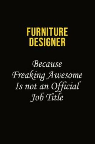 Cover of Furniture Designer Because Freaking Asweome Is Not An Official Job Title