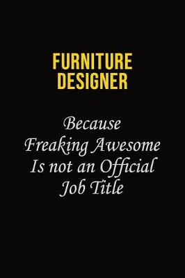 Book cover for Furniture Designer Because Freaking Asweome Is Not An Official Job Title