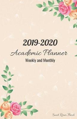Book cover for 2019-2020 Academic Planner Weekly and Monthly Sweet Roses Floral