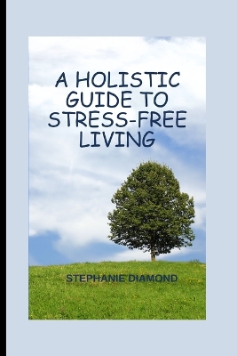 Book cover for A Holistic Guide to Stress-Free Living