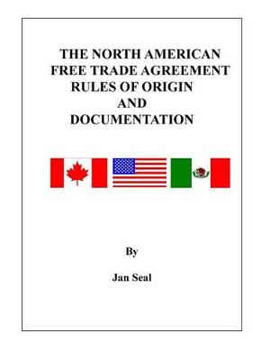 Book cover for The North American Free Trade Agreement Rules of Origin and Documentation