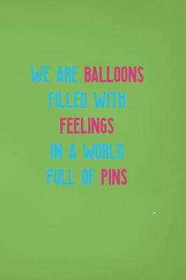 Book cover for We Are Balloons Filled With Feelings In A World Full Of Pins