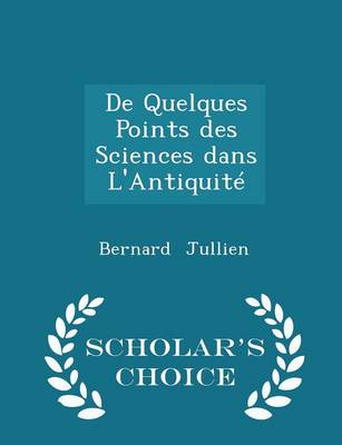 Book cover for de Quelques Points Des Sciences Dans l'Antiquite - Scholar's Choice Edition