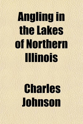 Book cover for Angling in the Lakes of Northern Illinois; How and Where to Fish Them