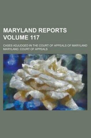 Cover of Maryland Reports; Cases Adjudged in the Court of Appeals of Maryland Volume 117