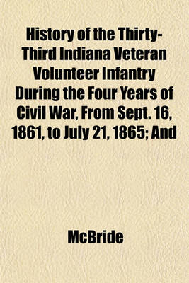 Book cover for History of the Thirty-Third Indiana Veteran Volunteer Infantry During the Four Years of Civil War, from Sept. 16, 1861, to July 21, 1865; And