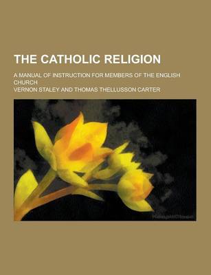 Book cover for The Catholic Religion; A Manual of Instruction for Members of the English Church