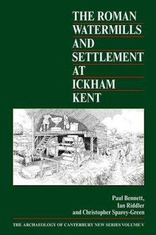 Cover of The Roman Watermills and Settlement at Ickham, Kent