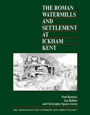 Cover of The Roman Watermills and Settlement at Ickham, Kent