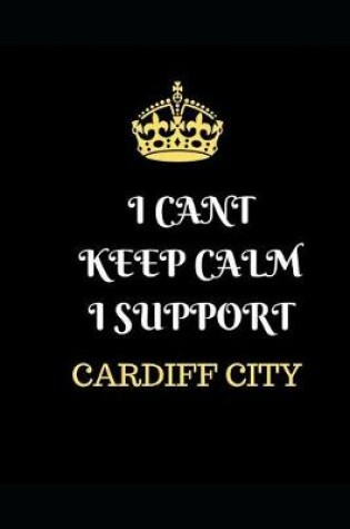 Cover of I Cant Keep Calm I Support Cardiff City